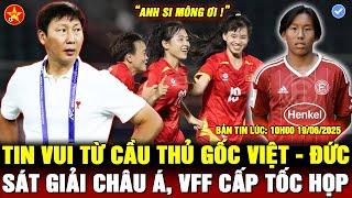 HLV KIM NHẬN TIN VUI TỪ CẦU THỦ VIỆT KIỀU, U19 NỮ VƯỢT QUA NỖI BUỒN, VFF HỌP BÀN VỀ GIẢI CHÂU Á