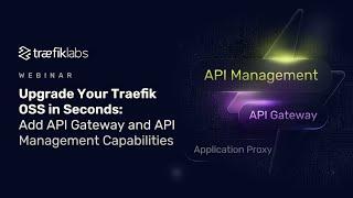 Webinar: Add Advanced Capabilities to Traefik OSS in Seconds // Traefik Labs