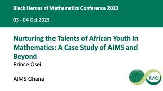 Nurturing the Talents of African Youth in Mathematics: A Case Study of AIMS and Beyond, Prince Osei