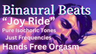 "Joy Ride" | Pure Isochronic Tones for Hands Free Orgasm | Binaural Beats