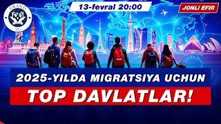 2025- YILDA MIGRATSIYA UCHUN TOP DAVLATLAR!