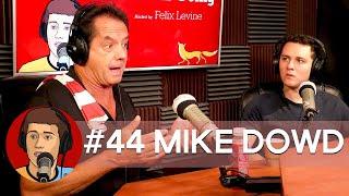 #44 Mike Dowd - Where's This Going hosted by Felix Levine