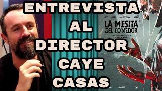 ENTREVISTA A CAYE CASAS por su pelicula "La mesita del comedor"