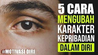 5 Cara Mengubah Karakter Buruk dalam Diri  | Motivasi Diri