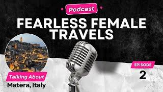 Matera, Basilicata, Italy Travel Guide - Fearless Female Travels Podcast Episode 002