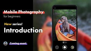 New! Introduction to Mobile Photography for Beginners