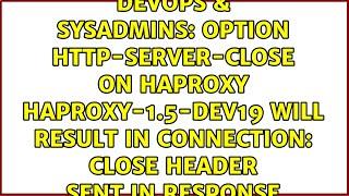 option http-server-close on HAProxy haproxy-1.5-dev19 will result in Connection: close header...