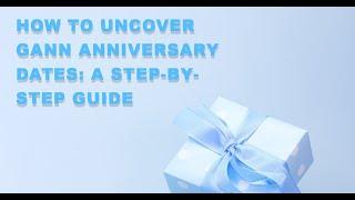 How to Uncover Gann Anniversary Dates: A Step-by-Step Guide