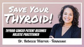 THYROID CANCER patient turned practitioner: Dr. Rebecca Warren - #89