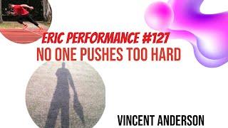 Eric Performance #127 Vincent Anderson No one pushes too hard