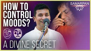 How to Control Moods: A Divine Secret REVEALED | Harish B | Samarpan