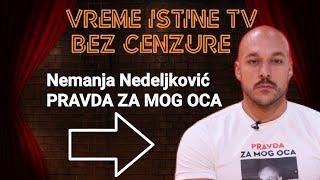 NEMANJA NEDELJKOVIĆ - MOJ OTAC JE POKOJAN A NJEGOV UBICA ŠETA SLOBODNO,ŽELIM PRAVDU ZA MOG OCA!!!