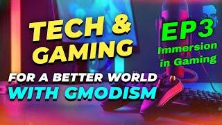 Immersion in Gaming | Tech & Gaming For A Better World EP3