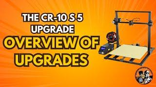 The CR-10 S5 Upgrade - Overview of Upgrades!!