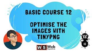 Basic Course 12 - Optimise Images with TinyPNG