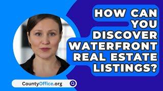 How Can You Discover Waterfront Real Estate Listings? - CountyOffice.org