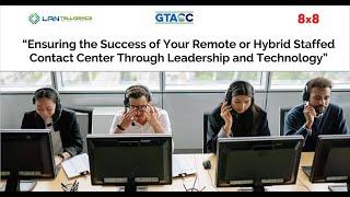 The Success of Your Remote OR Hybrid Staffed Contact Center Through Leadership and Technology