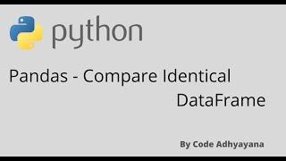 7. Pandas - Compare Identical DataFrame