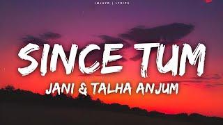 JANI - Since Tum (Lyrics) ft. Talha Anjum