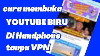 CARA MEMBUKA YOUTUBE BIRU DI HANDPHONE TANPA VPN