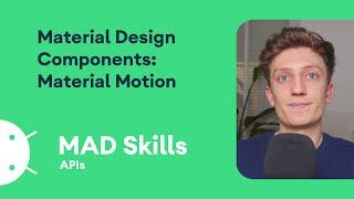 Material Design Components: Material Motion - MAD Skills