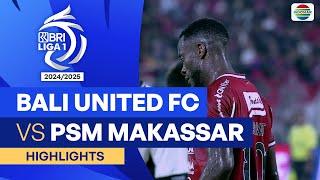 Bali United FC VS PSM Makassar - Highlights | BRI Liga 1 2024/25