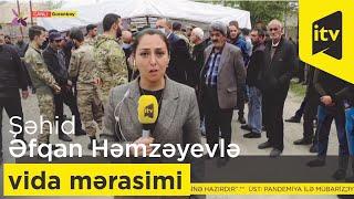 Azərbaycan Ordusunun şəhid hərbi qulluqçusu Əfqan Həmzəyevlə vida mərasimi keçirilir