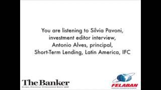 Antonio Alves, Principal, short-term lending, Latin America, IFC - View from Felaban