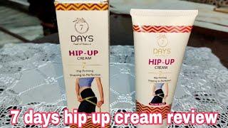 7 days hip up cream review/ tighten/ toned/ suitable for all skin types/ no side effects