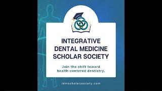 Integrative Dental Medicine Scholar Society Webinar - Friday, March 18th at 12pm Eastern