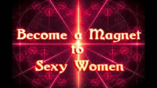 Become a Magnet to Sexy Women - Frequency Subliminal Binaural Isochronic Spell