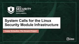 System Calls for the Linux Security Module Infrastructure - Casey Schaufler, The Smack Project