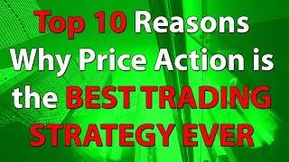 TOP 10 Reasons Why PRICE ACTION is the BEST TRADING STRATEGY EVER