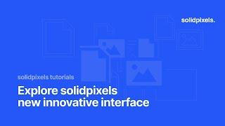 Explore solidpixels new innovative interface | solidpixels academy