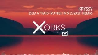 Kryssy - Dem A Fraid (MANISH M X DJYAsh Remix)