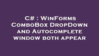 C# : WinForms ComboBox DropDown and Autocomplete window both appear