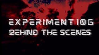 Experiment 106 -Behind The Scenes