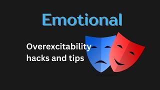 Emotional Overexcitability Tips (Dealing with intense, complex, and never-ending feelings)