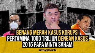 Benang merah kasus korupsi Pertamina 1000 triliun dengan kasus 2015 papa minta saham #royshakti