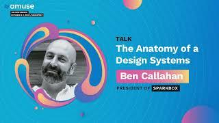 The Anatomy of a Design System - Ben Callahan, Sparkbox | Amuse Conference 2022