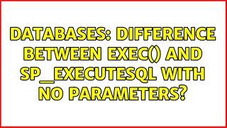 Databases: Difference between EXEC() and sp_executesql with no parameters? (2 Solutions!!)