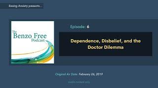 Dependence, Disbelief, and the Doctor Dilemma | Benzo Free Podcast: Episode 6