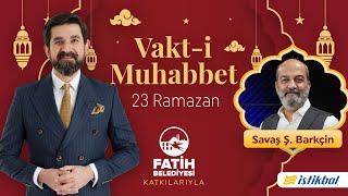 Vakt-i Muhabbet - Serdar Tuncer - Savaş Şafak Barkçin | 23 Ramazan