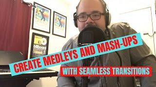 Create A Medley Or A Mashup!! (How To Make Interesting Transitions and Combinations Of Songs)