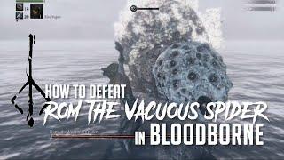 How to Defeat Rom, The Vacuous Spider in Bloodborne (2022 Update - Easy Kill)