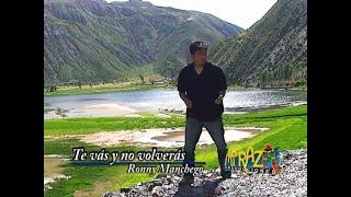 TE VAS Y NO VOLVERAS - Ronny Manchego (Versión Original/ Video Oficial)