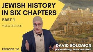 Jewish History in Six Chapters  #1 (500 to 1 BCE)  - Collected Talks of David Solomon #110