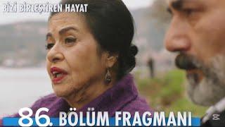 Bizi Birleştiren Hayat 86. Bölüm Fragmanı,,,