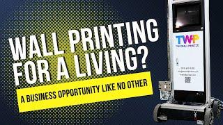 The Wall Printer- Your Opportunity For a Profitable, Successful Business