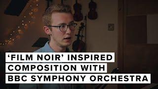 'Film Noir' Inspired Composition With BBC Symphony Orchestra | Dan Keen